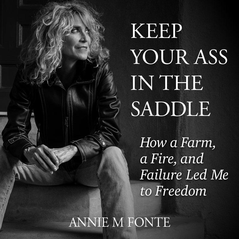 Keep Your Ass in the Saddle by Annie M Fonte